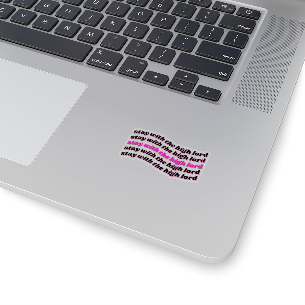 Stay with the High Lord Kiss-Cut Stickers