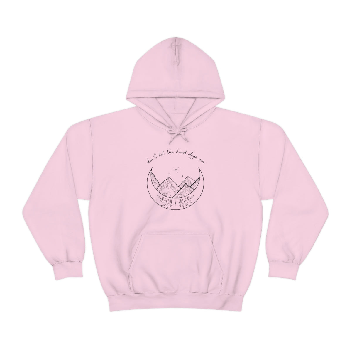 Don't let the hard days win Hooded Sweatshirt