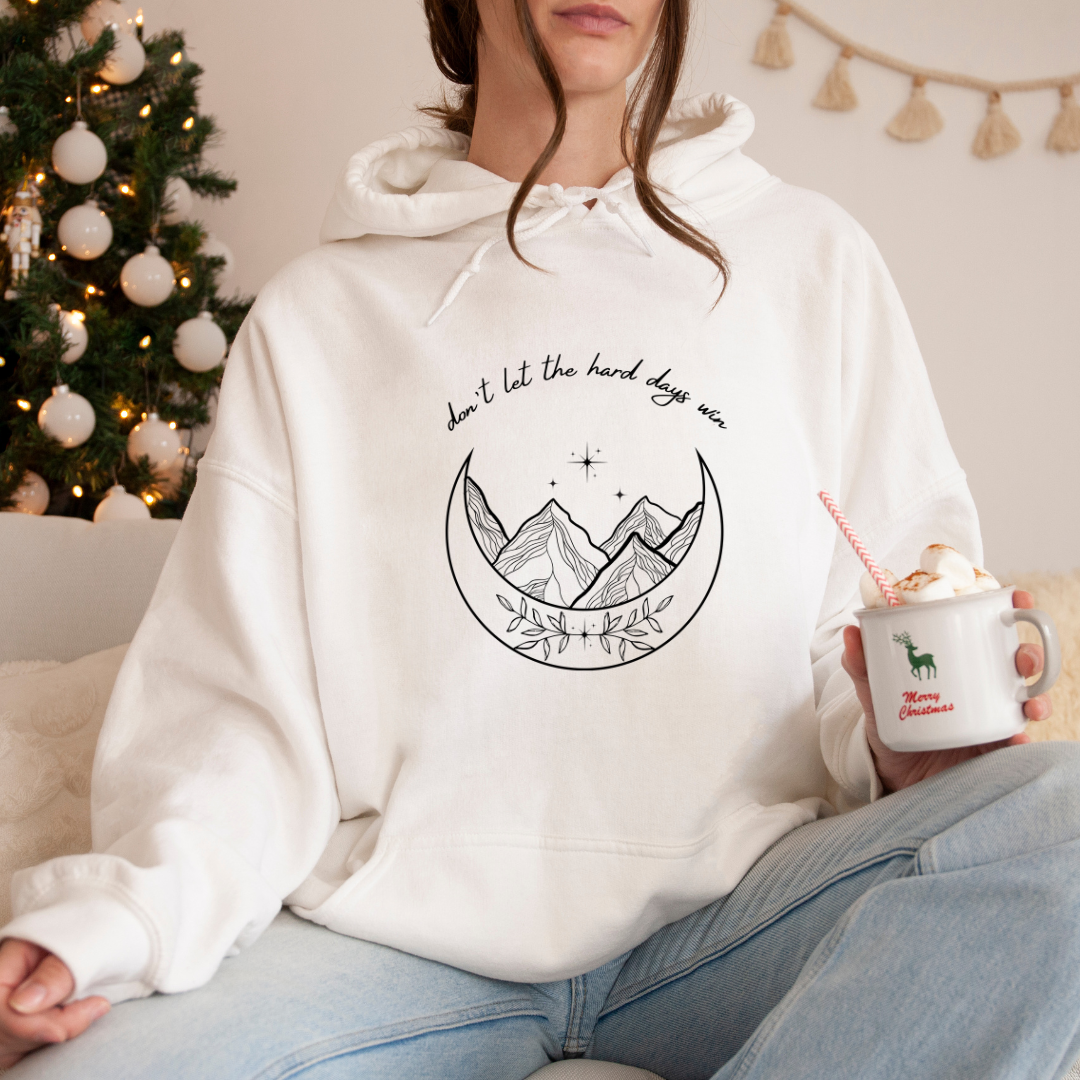 Don't let the hard days win Hooded Sweatshirt