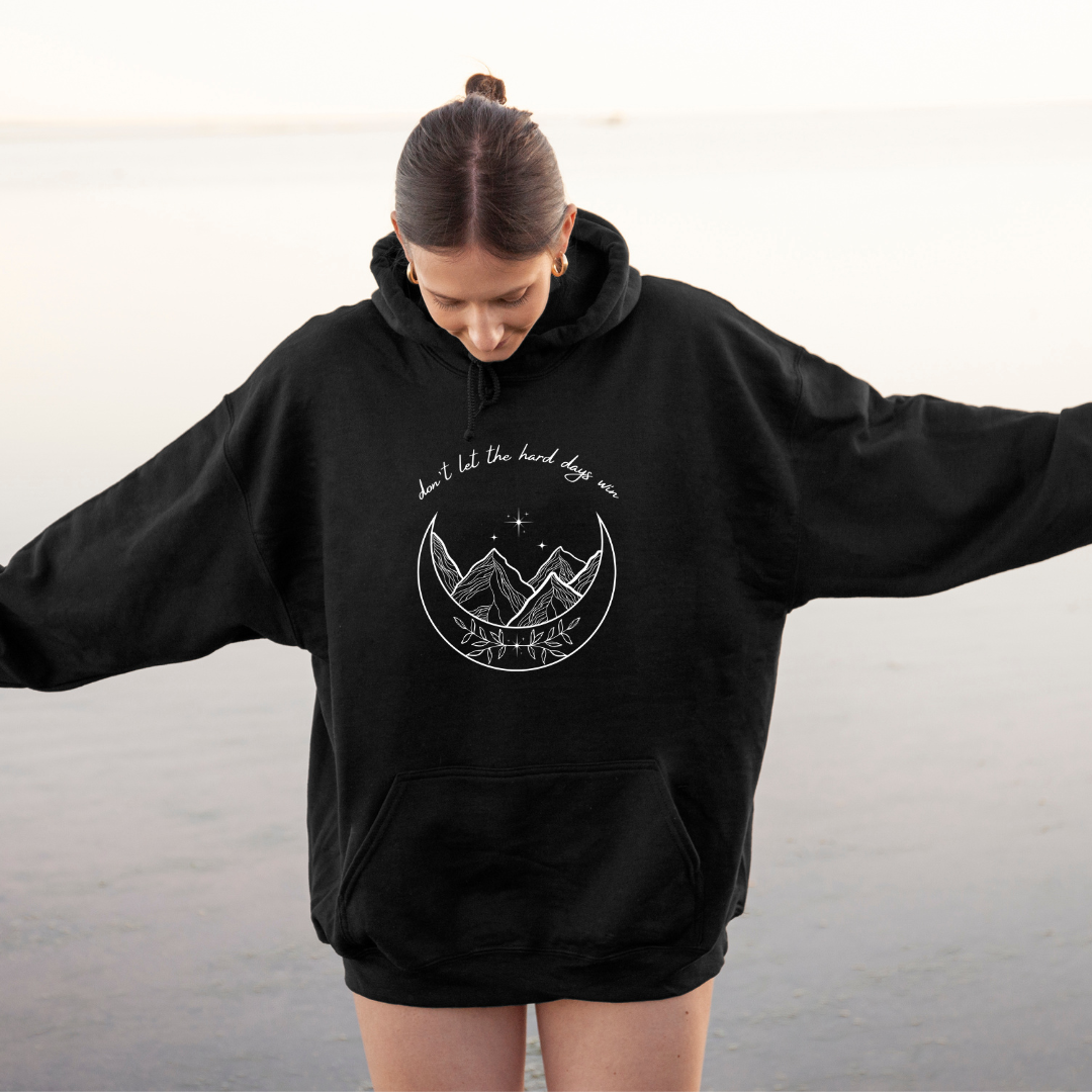 Don't let the hard days win Hooded Sweatshirt