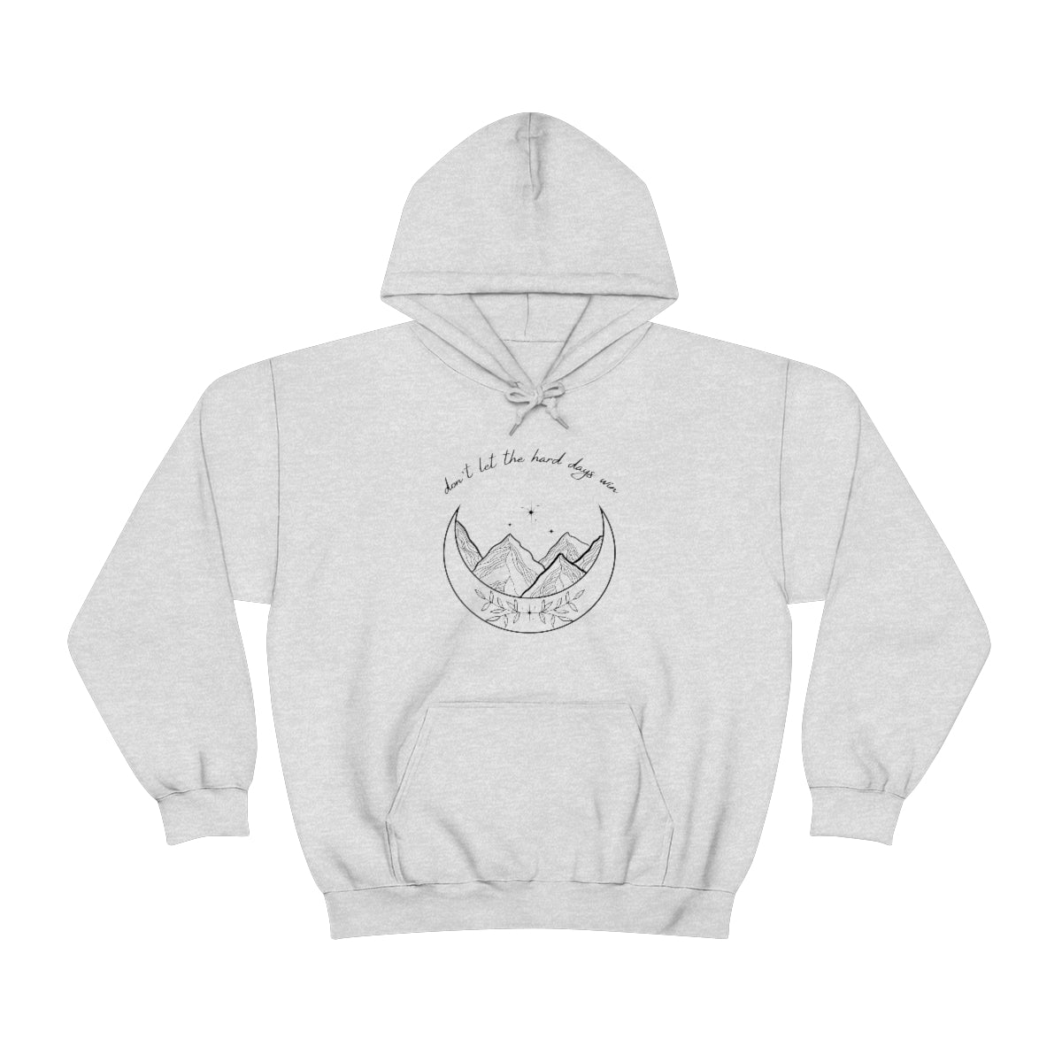 Don't let the hard days win Hooded Sweatshirt