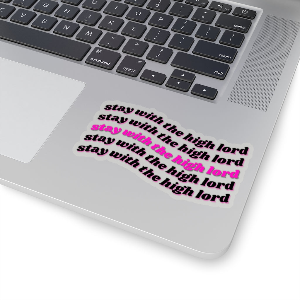 Stay with the High Lord Kiss-Cut Stickers