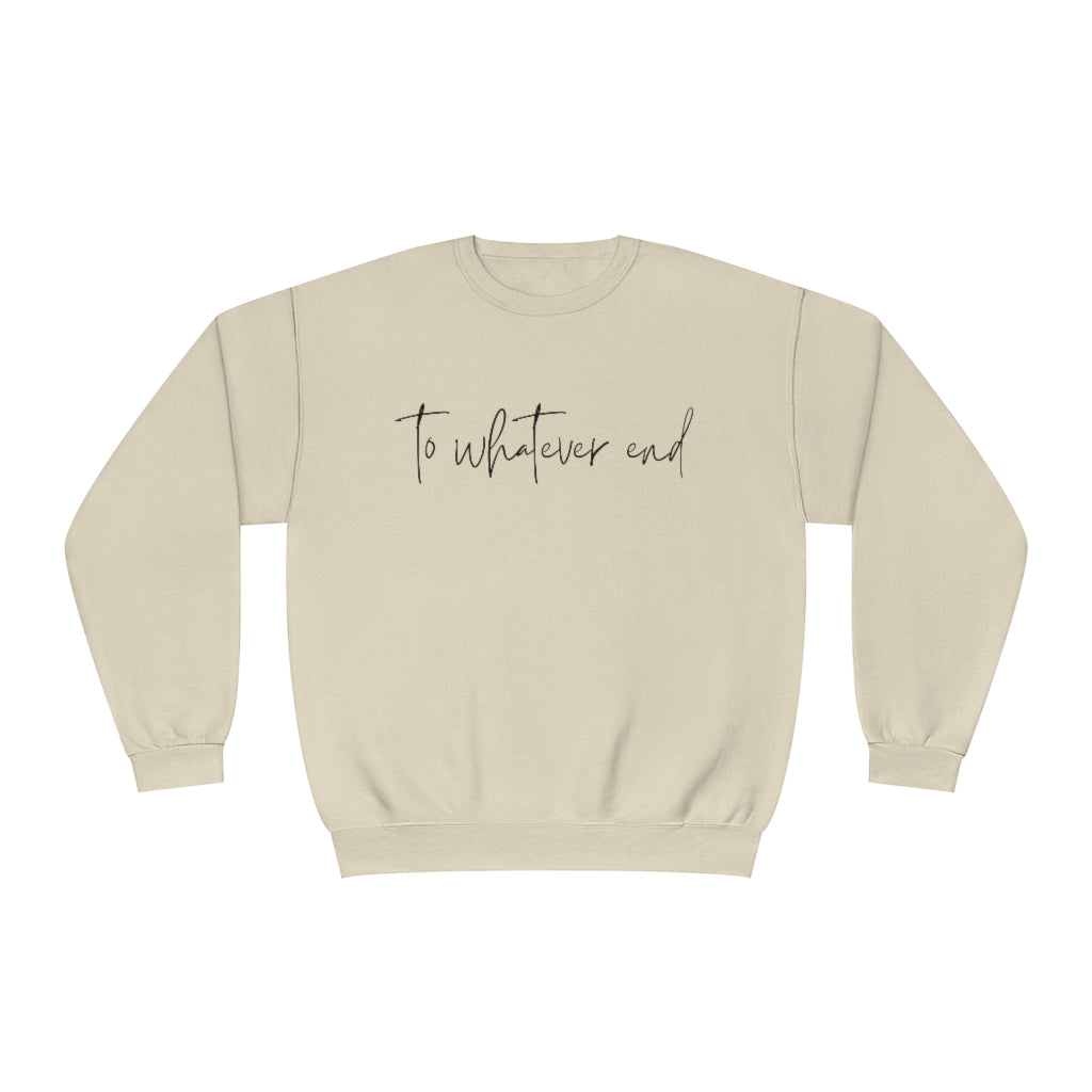 To Whatever End Crewneck Sweatshirt