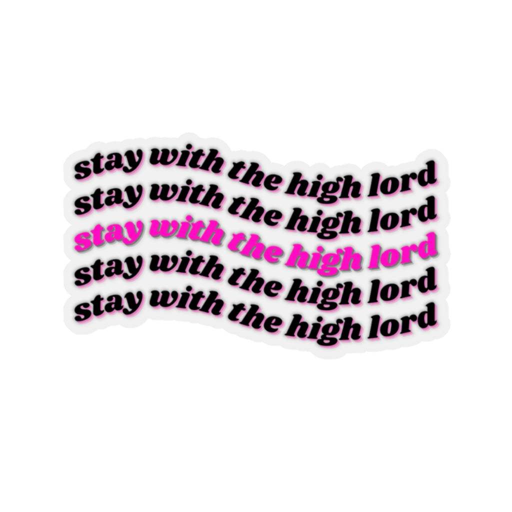 Stay with the High Lord Kiss-Cut Stickers