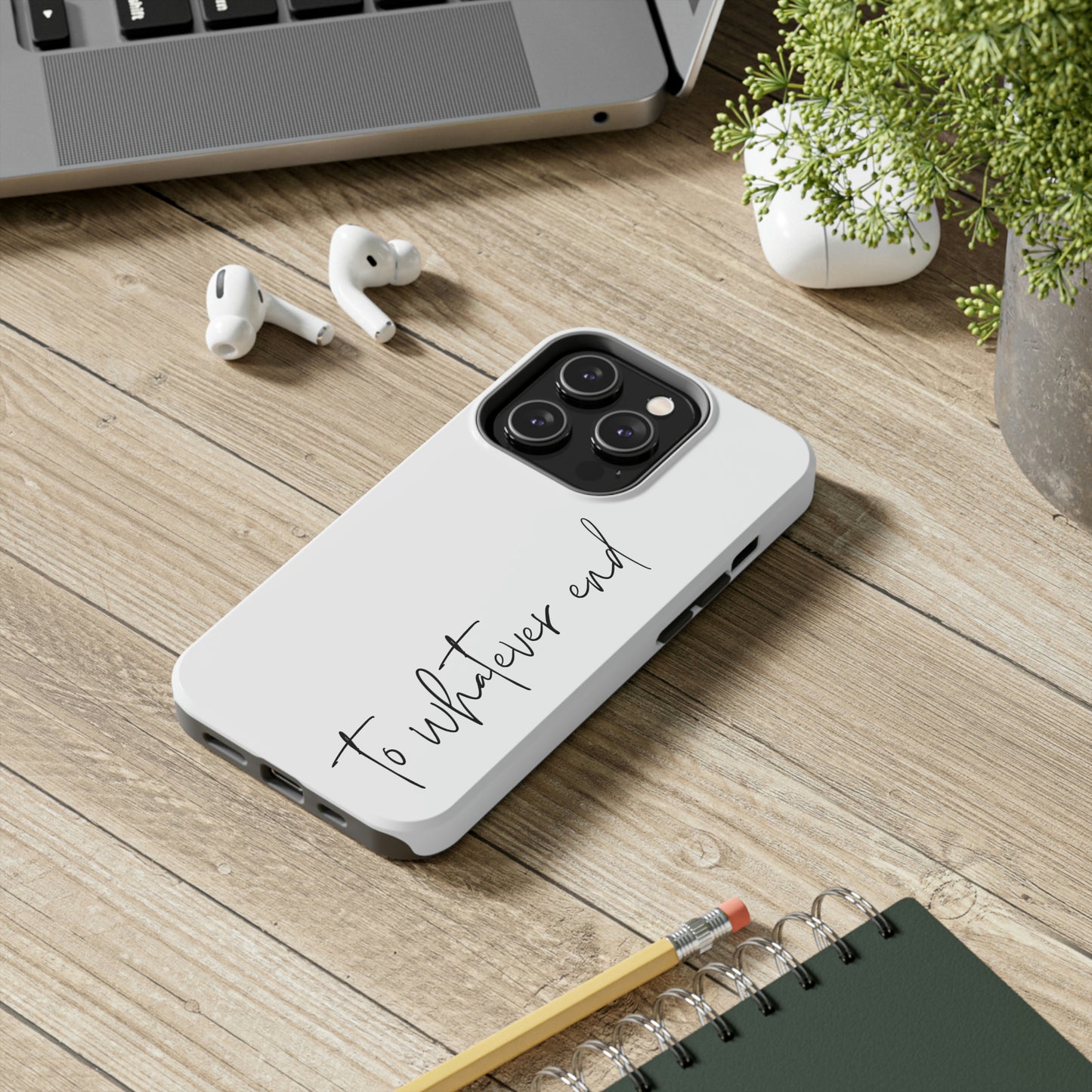 To Whatever End Phone Case