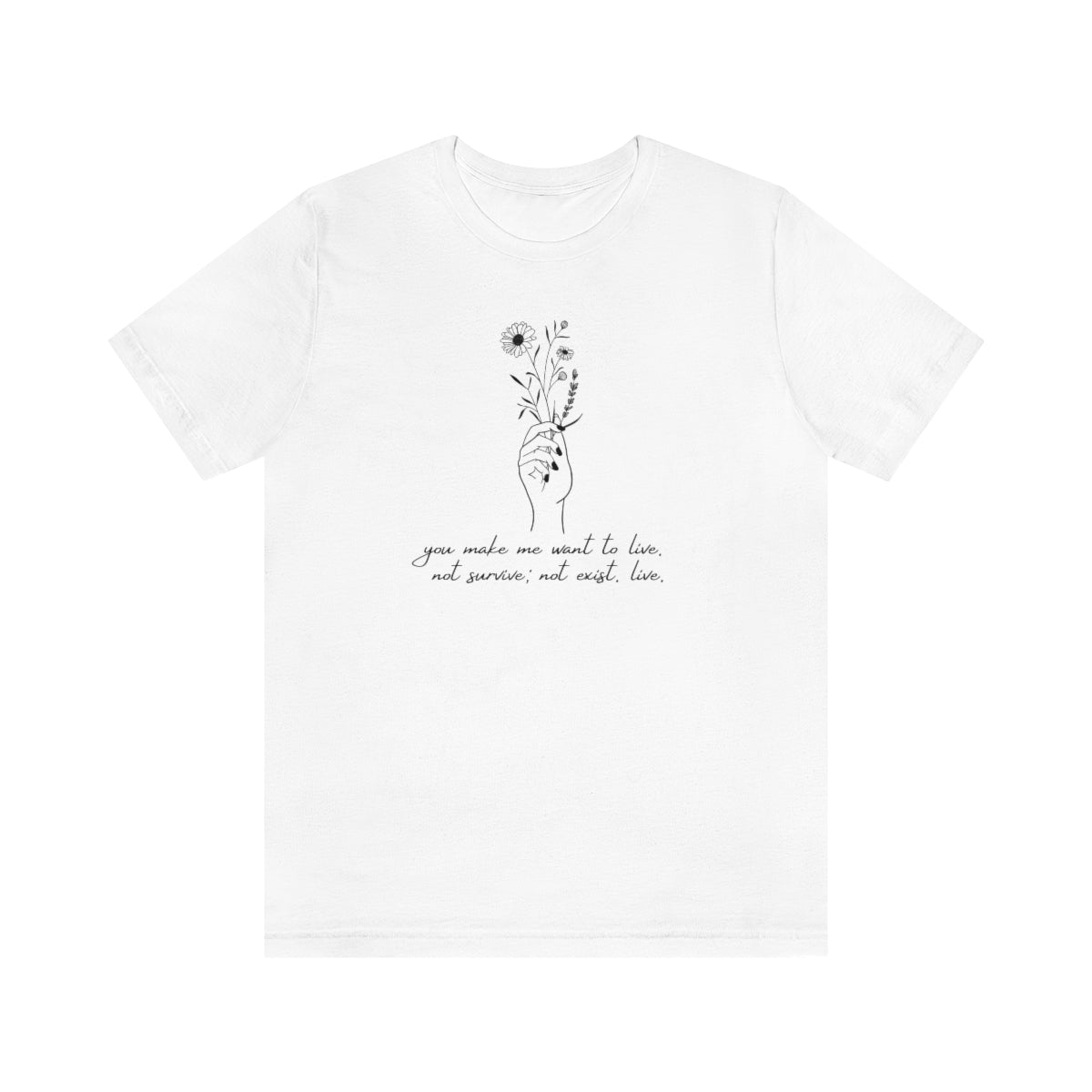 You make me want to live TOG Short Sleeve Tee