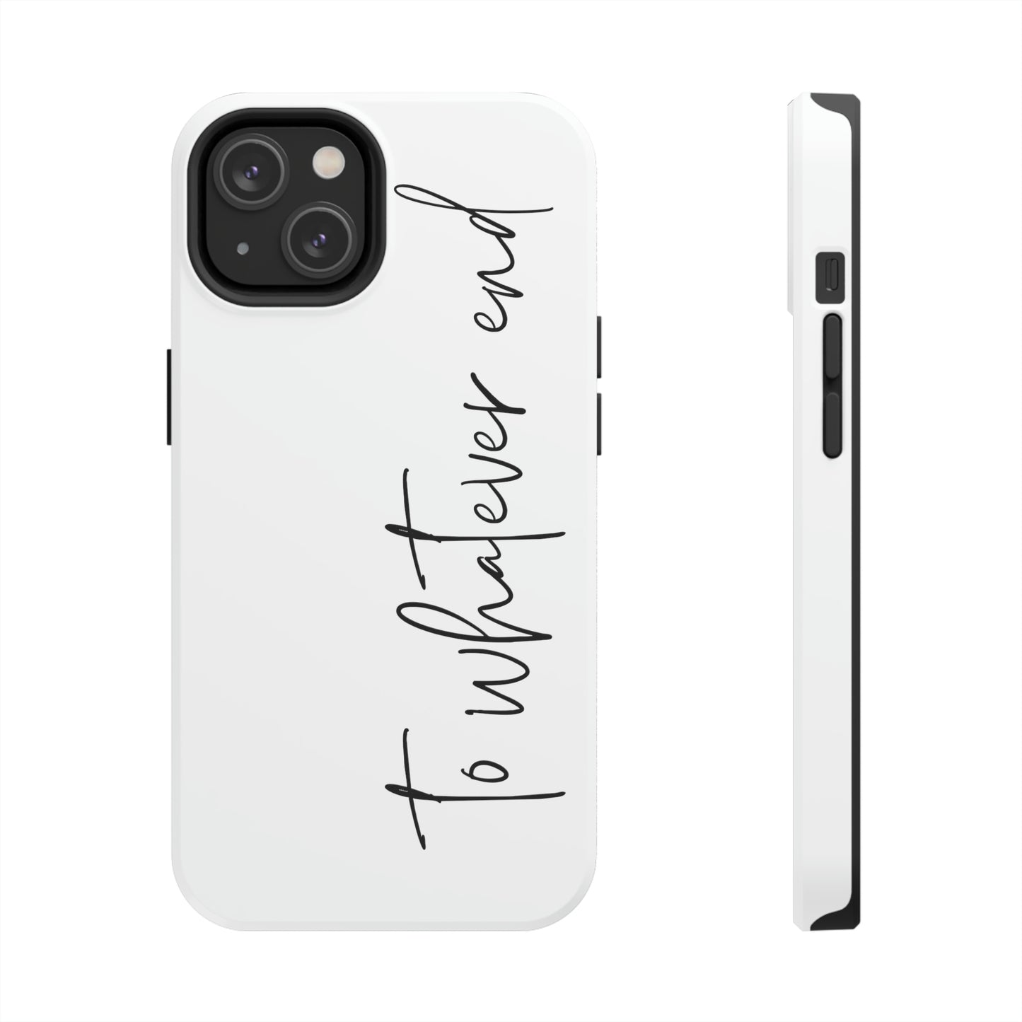To Whatever End Phone Case