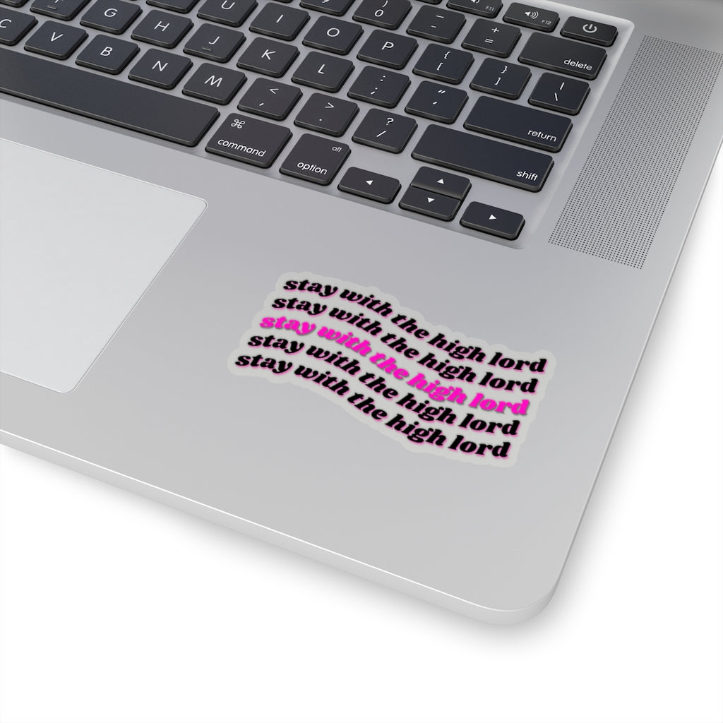 Stay with the High Lord Kiss-Cut Stickers