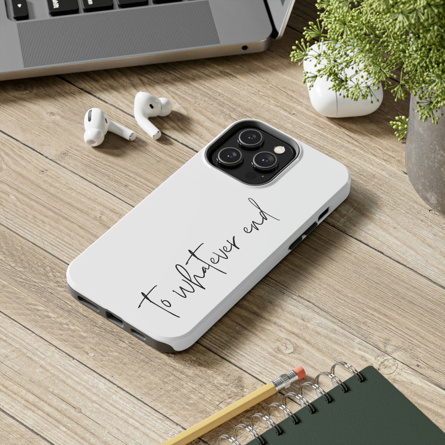 To Whatever End Phone Case