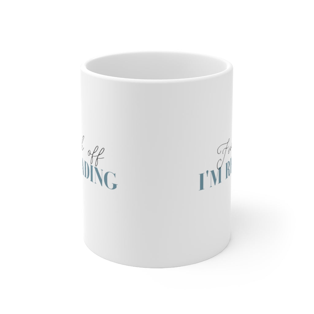 Fuck Off I'm Reading Ceramic Mug 11oz