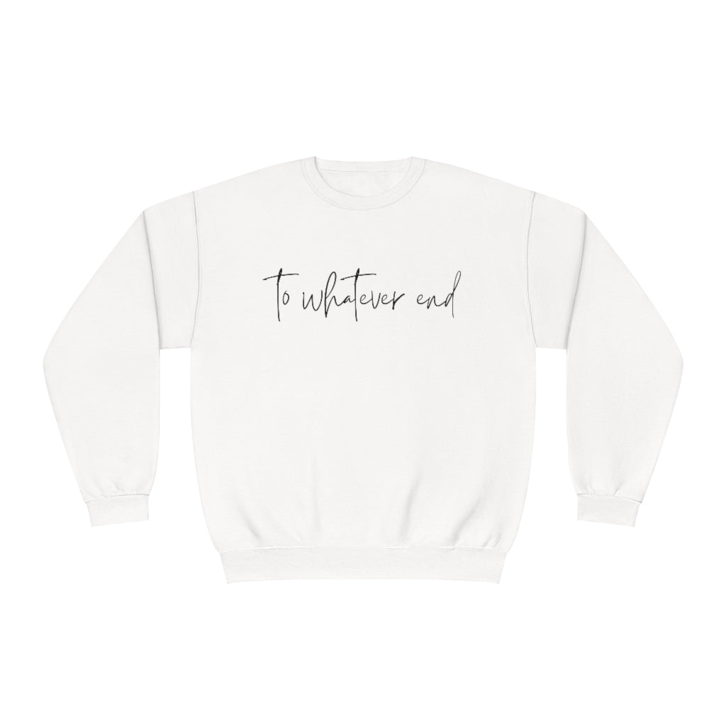 To Whatever End Crewneck Sweatshirt