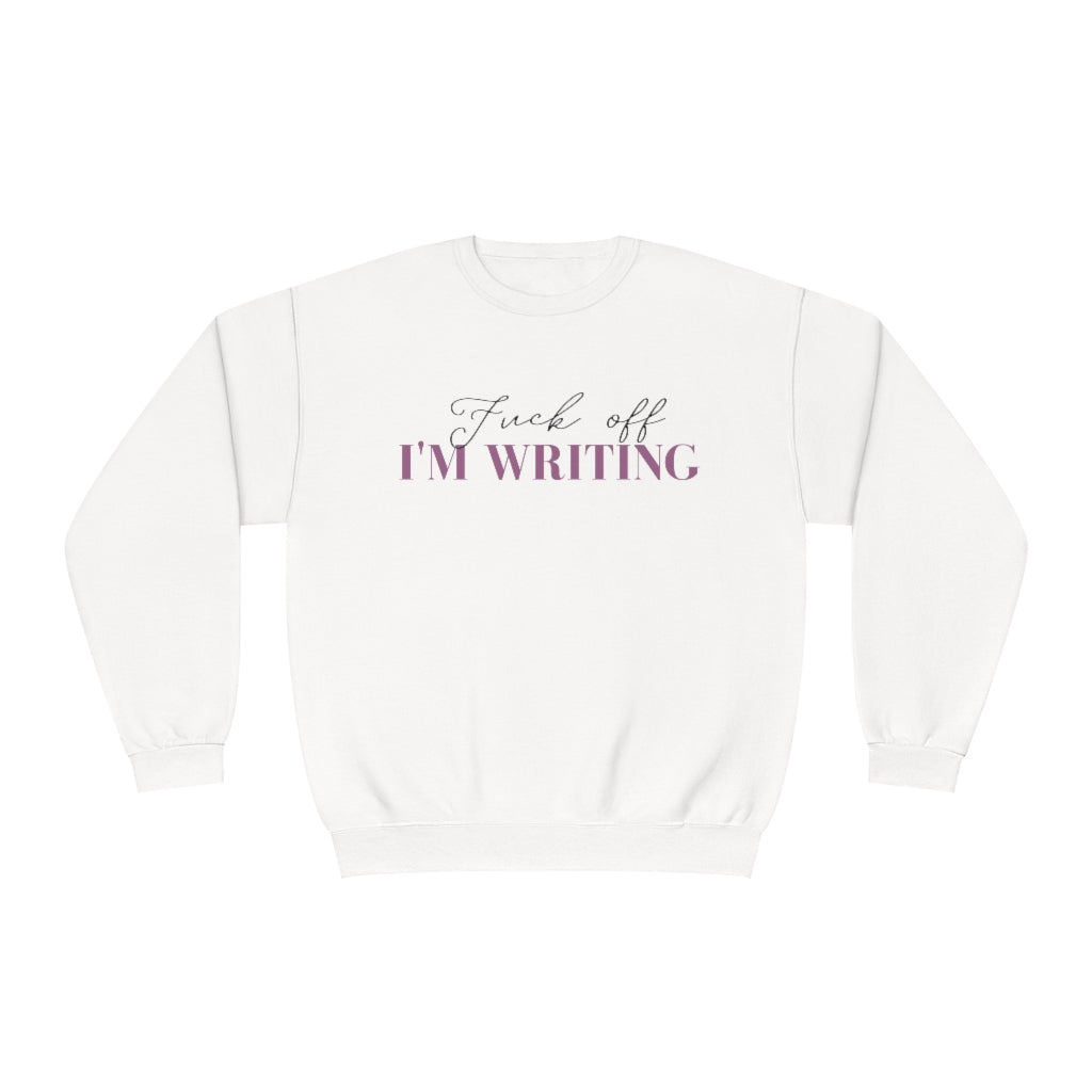 Fuck Off I'm Writing Sweatshirt