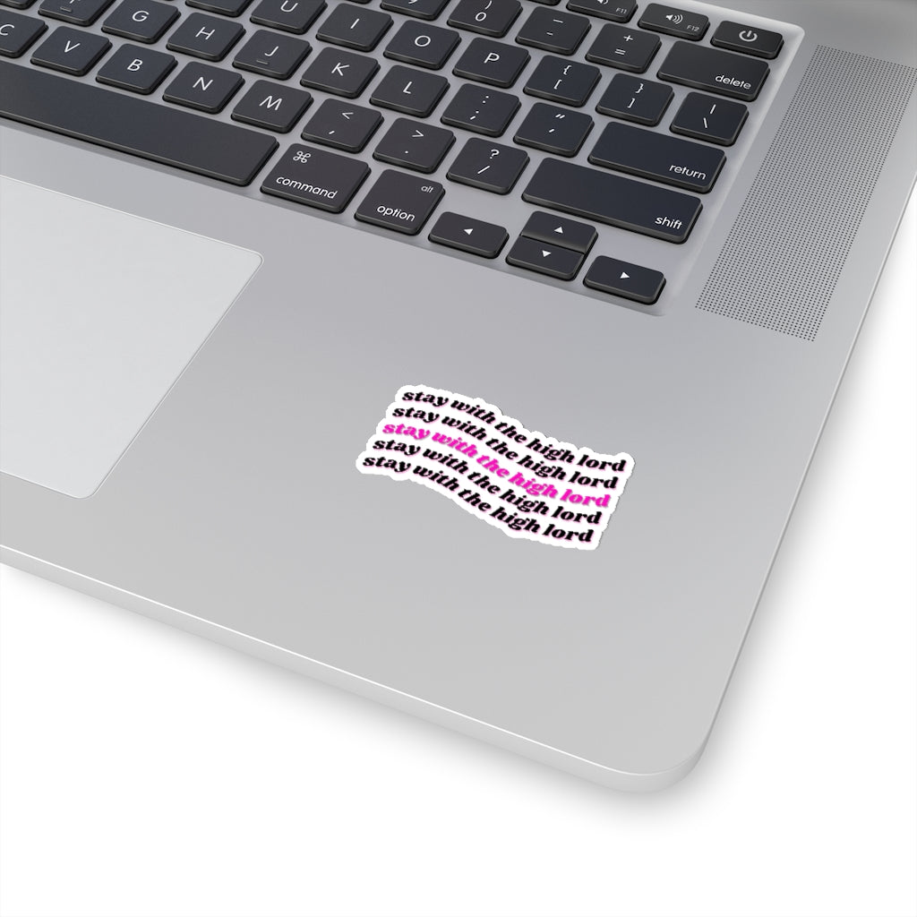 Stay with the High Lord Kiss-Cut Stickers