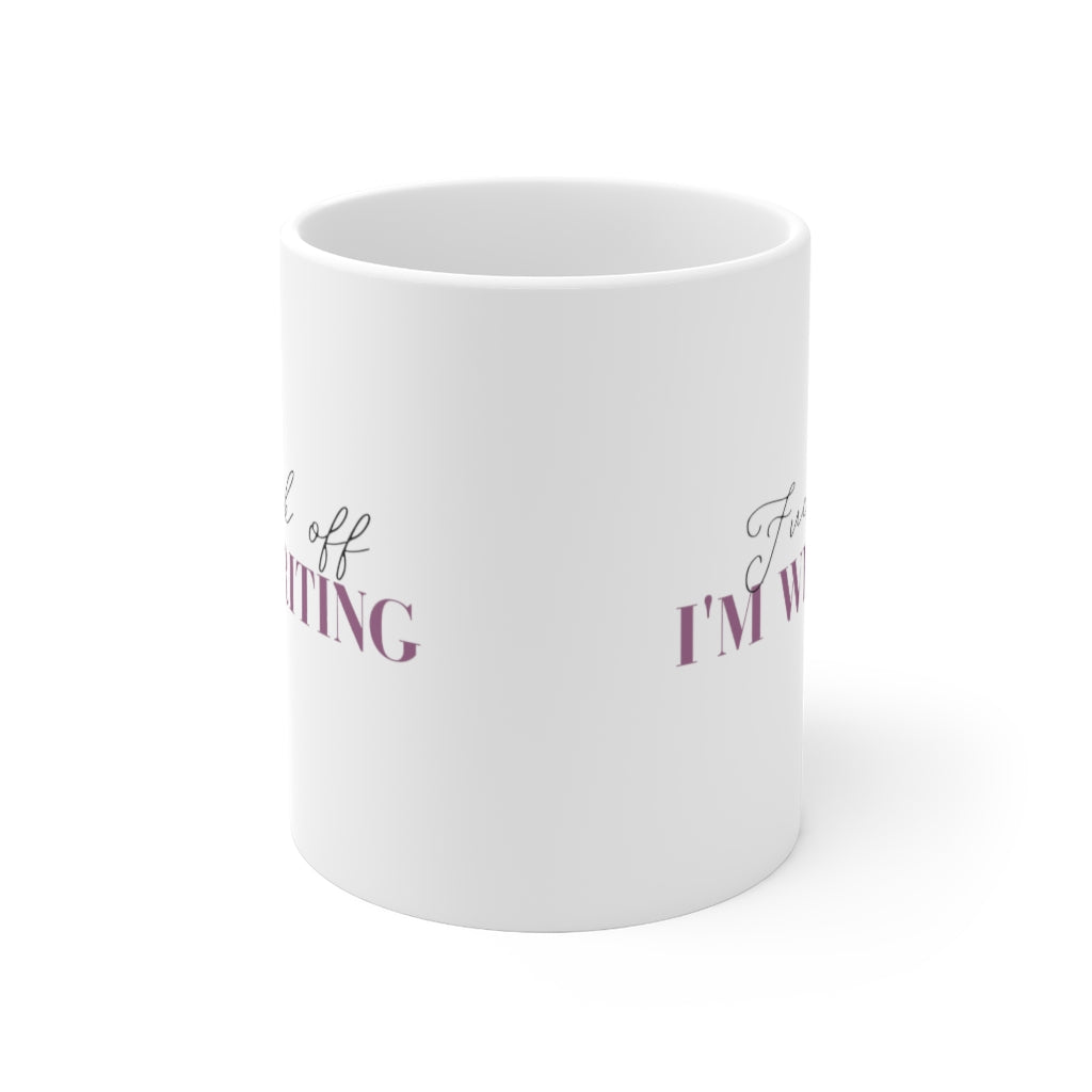Fuck Off I'm Writing Ceramic Mug 11oz