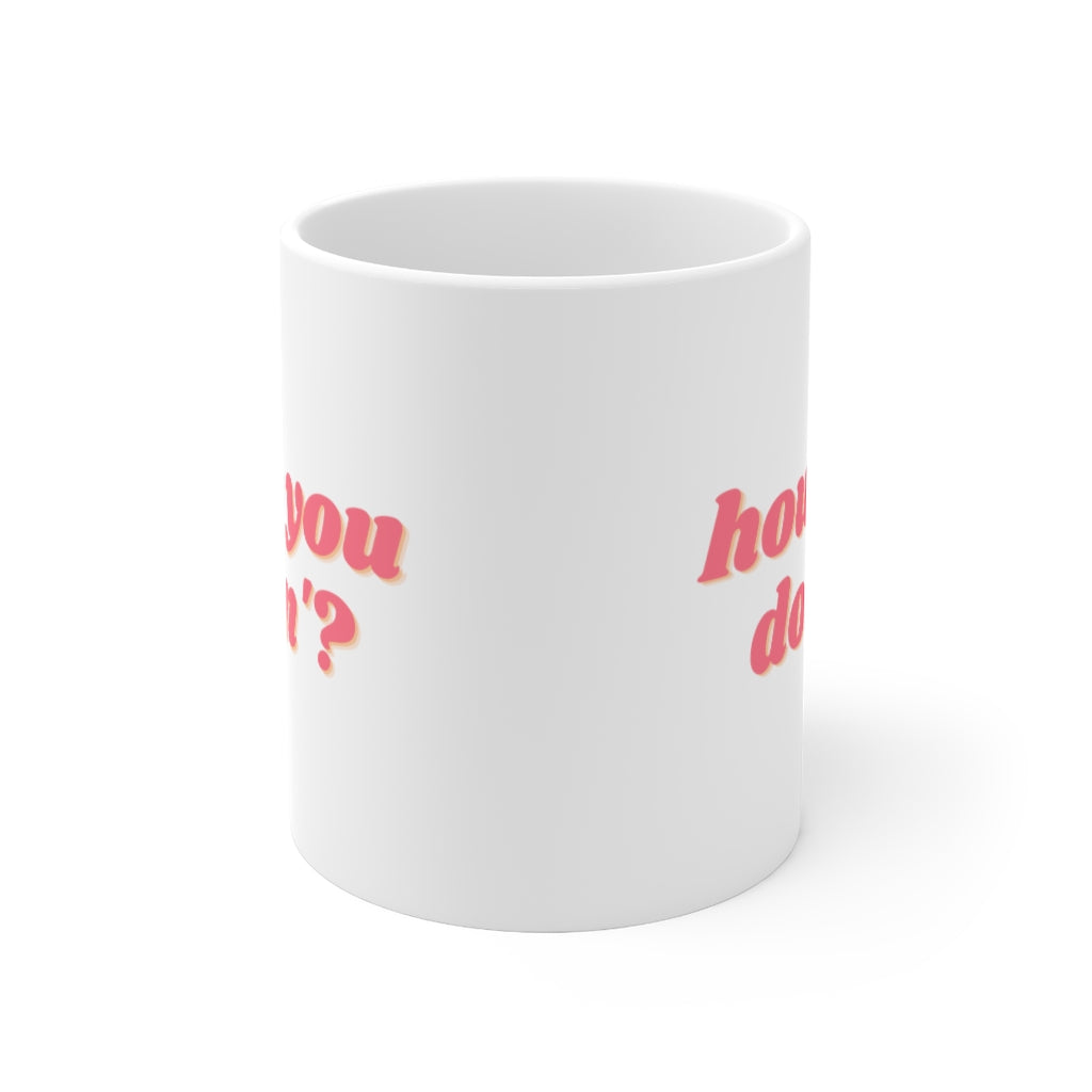 How you? Mug 11oz