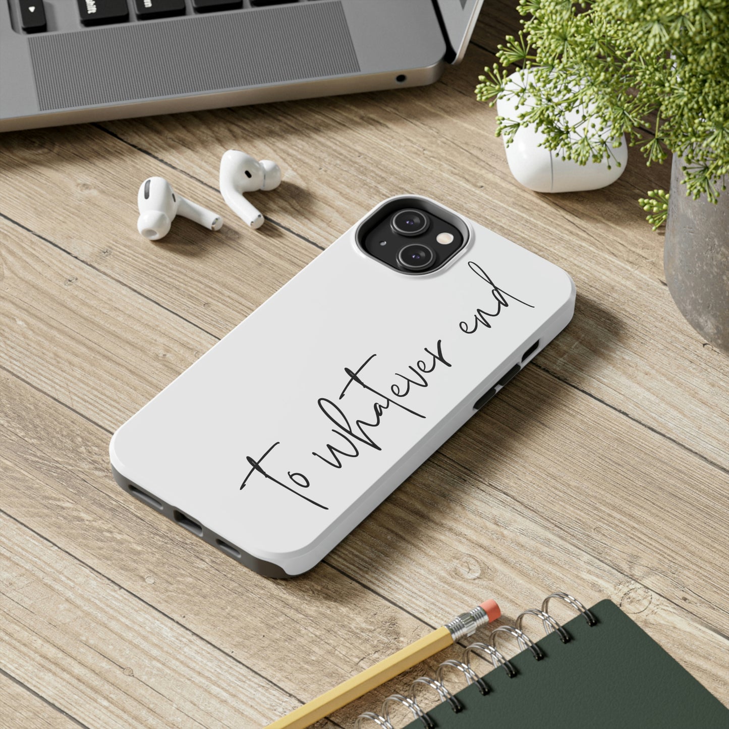 To Whatever End Phone Case