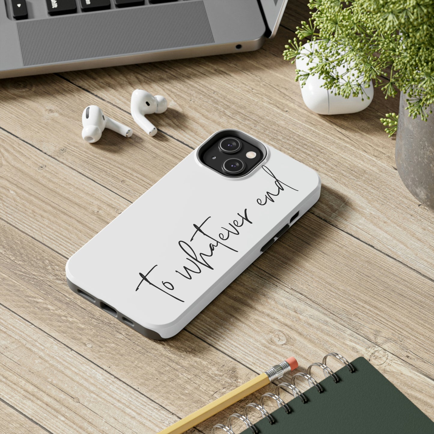 To Whatever End Phone Case