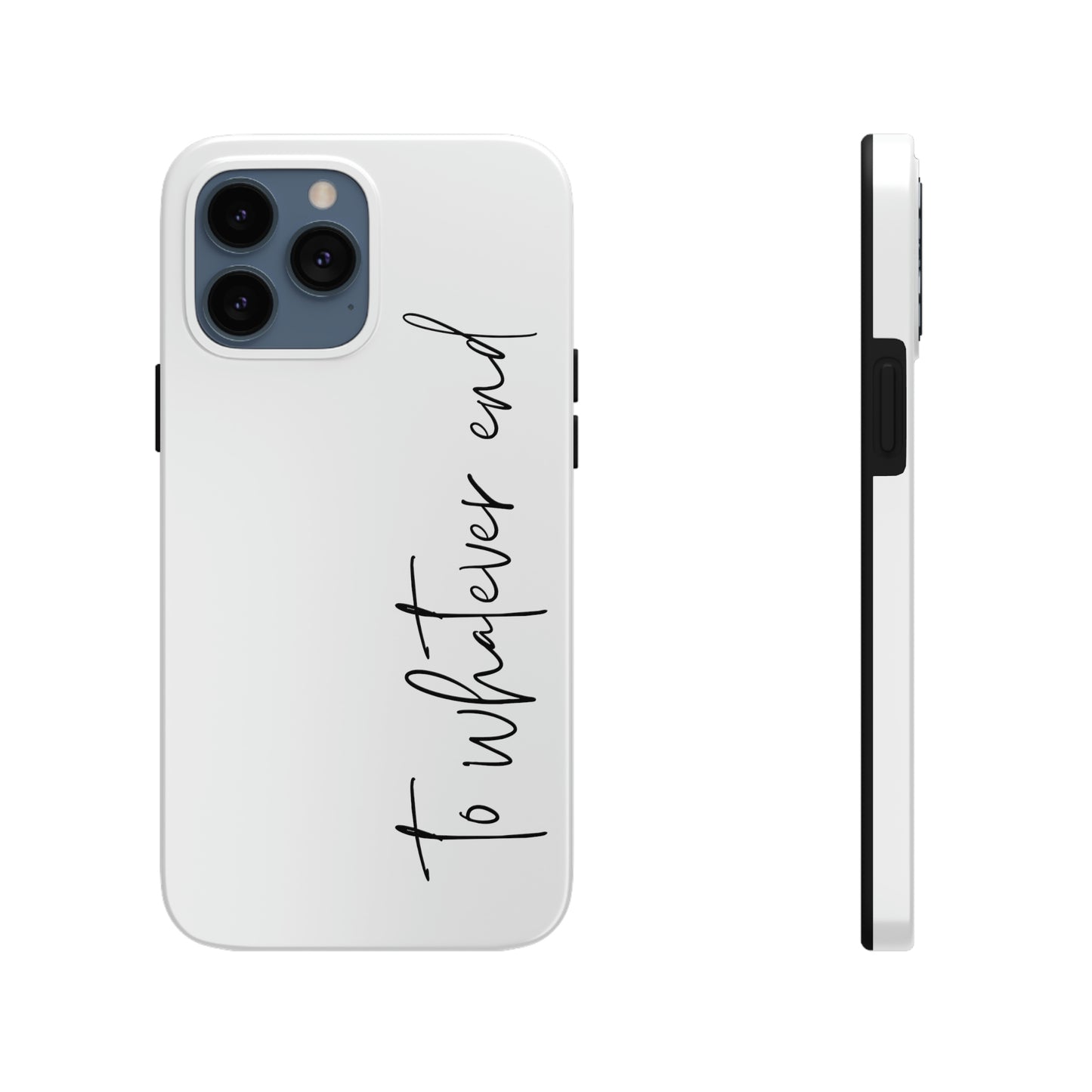 To Whatever End Phone Case