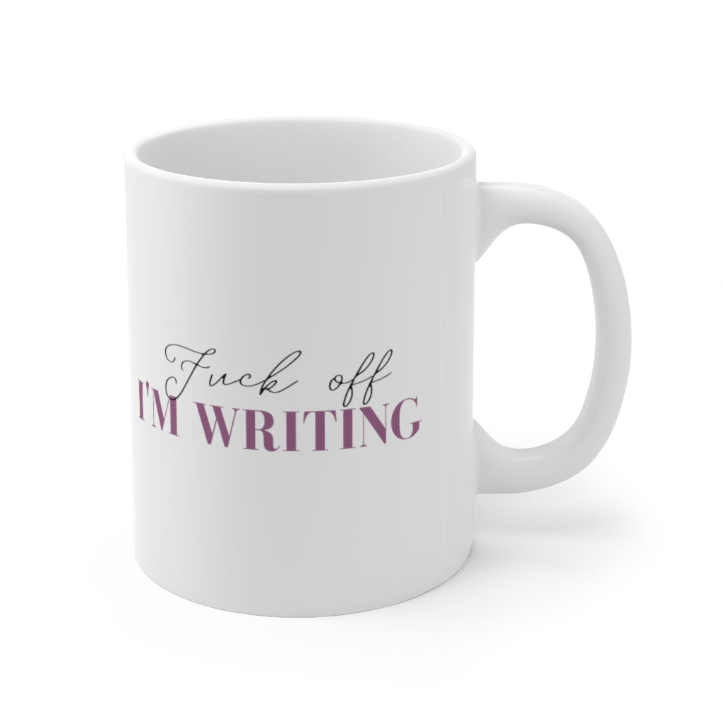 Fuck Off I'm Writing Ceramic Mug 11oz