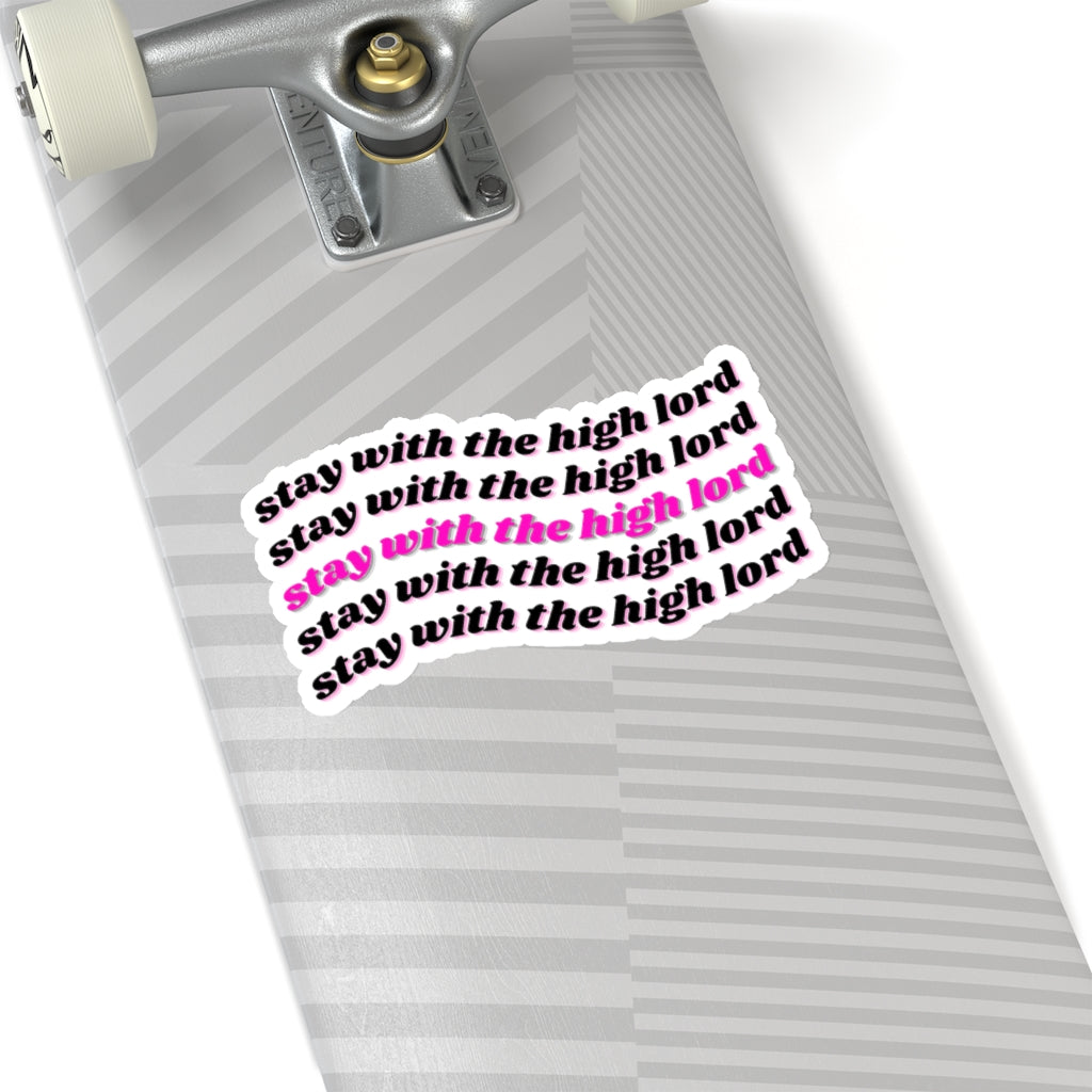 Stay with the High Lord Kiss-Cut Stickers