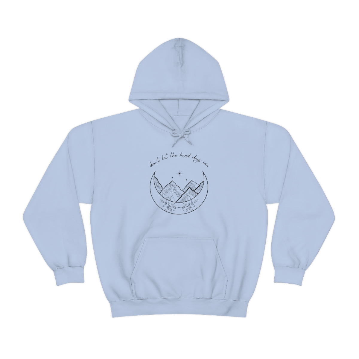 Don't let the hard days win Hooded Sweatshirt