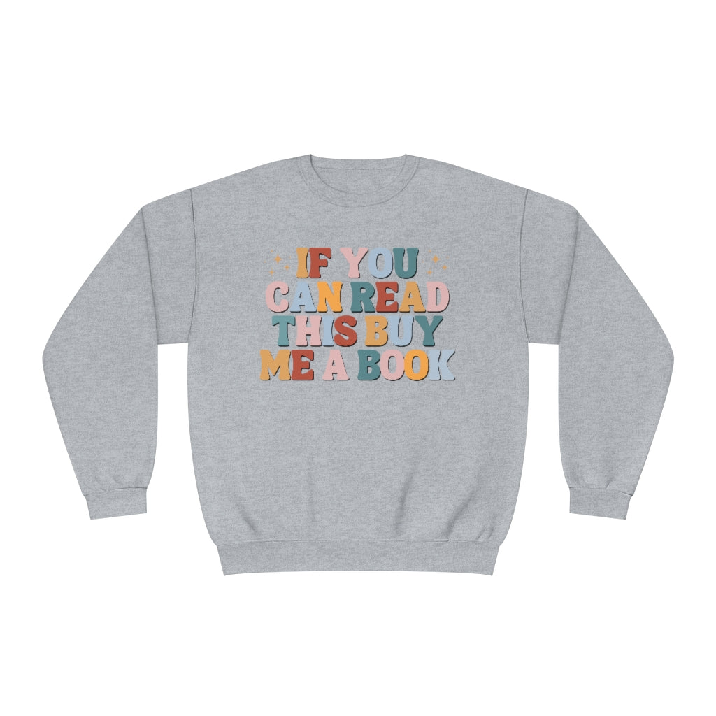 If you can read this, buy me a book, Bookish Crewneck Sweatshirt