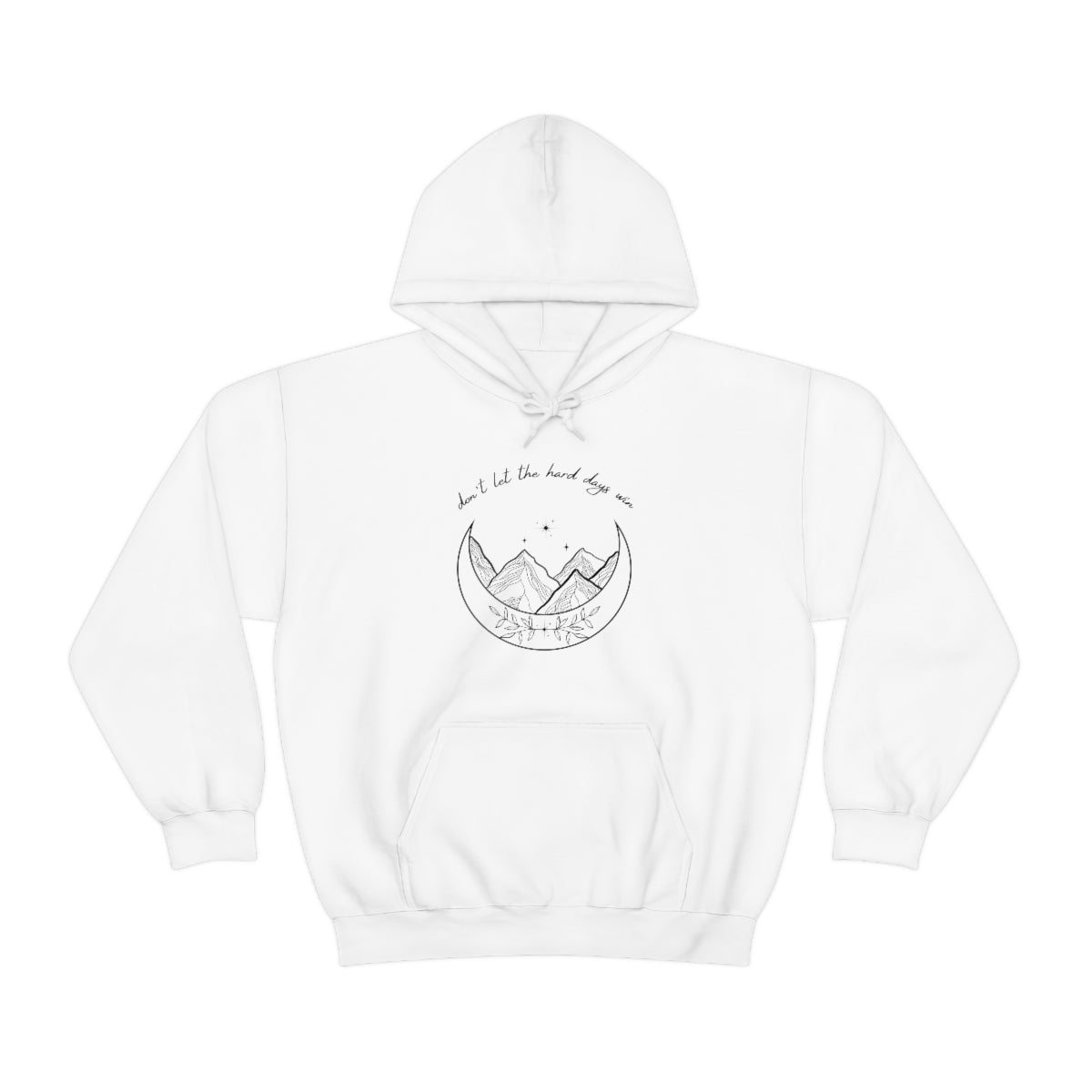 Don't let the hard days win Hooded Sweatshirt