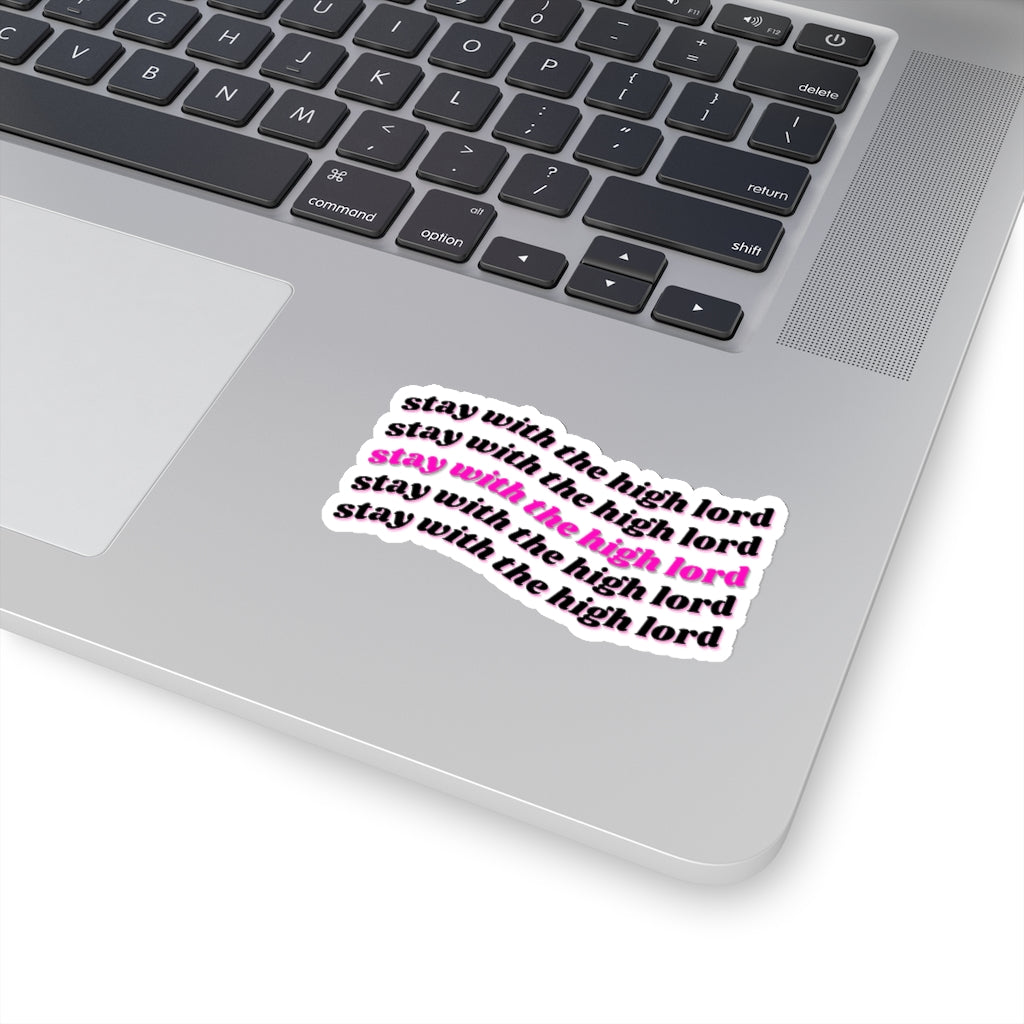 Stay with the High Lord Kiss-Cut Stickers