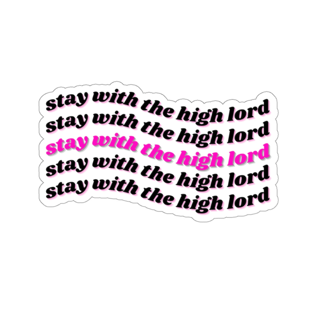 Stay with the High Lord Kiss-Cut Stickers
